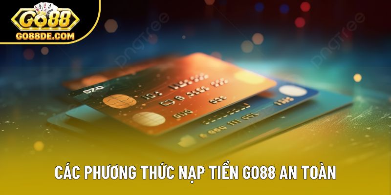 Các phương thức nạp tiền GO88 an toàn