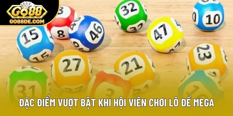 Đặc điểm vượt bật khi hội viên chơi lô đề Mega