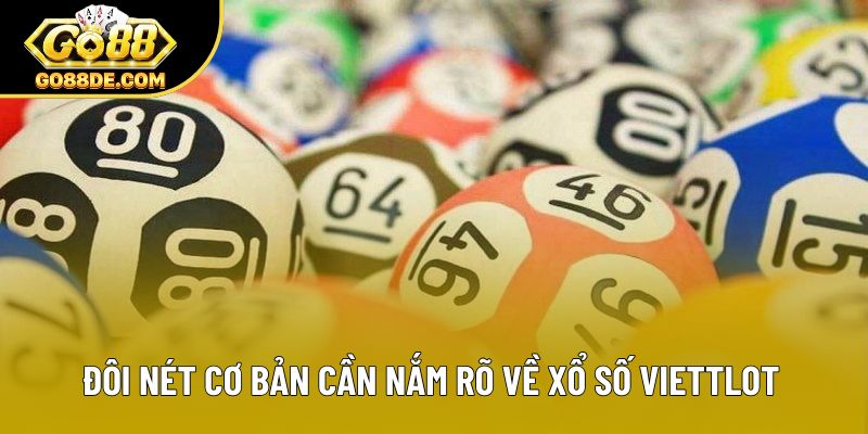 Đôi nét cơ bản cần nắm rõ về xổ số Viettlot