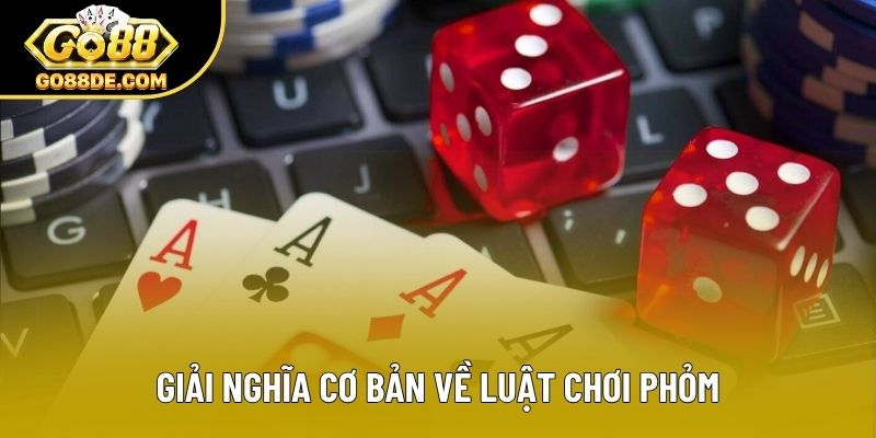 Giải nghĩa cơ bản về luật chơi phỏm