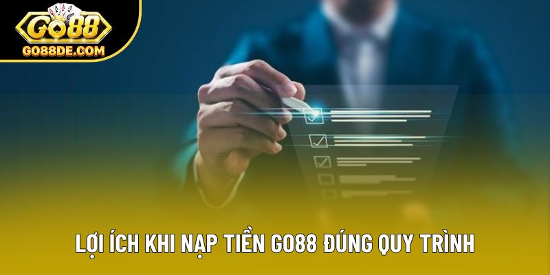 Lợi ích khi nạp tiền GO88 đúng quy trình