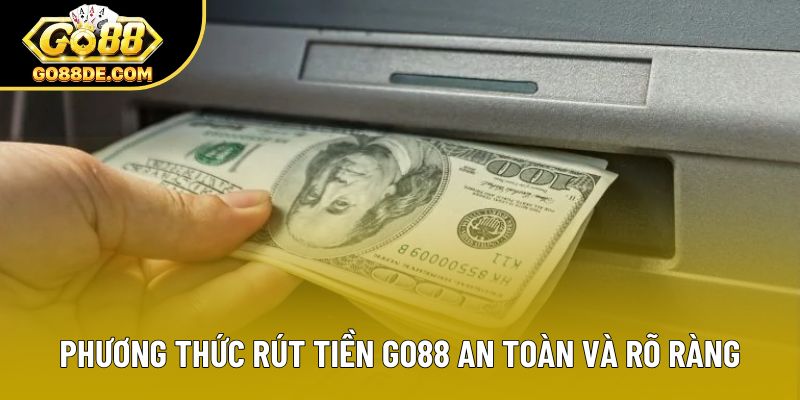 Phương thức rút tiền GO88 an toàn và rõ ràng