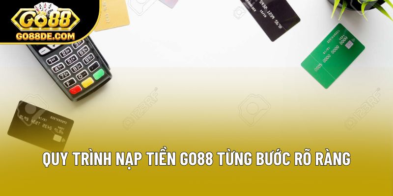 Quy trình nạp tiền GO88 từng bước rõ ràng