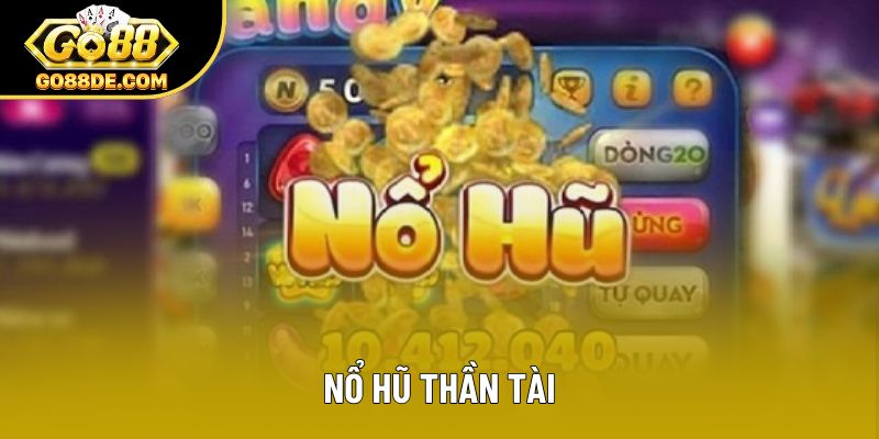 Nổ Hũ Thần Tài Và Cách Chơi Vượt Giới Hạn Cho Newbie