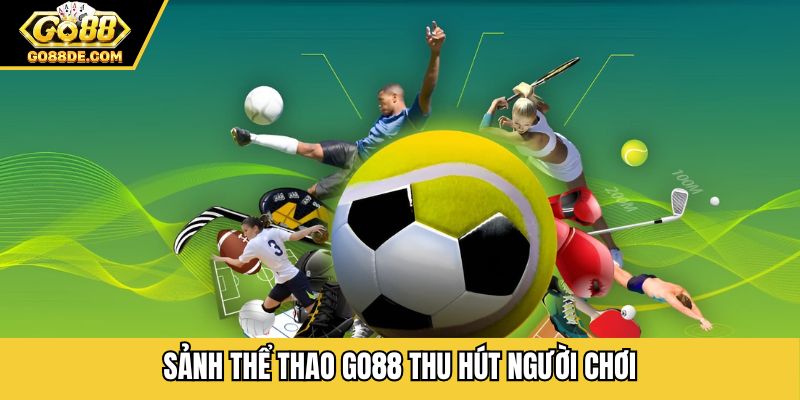 Sảnh thể thao GO88 thu hút người chơi