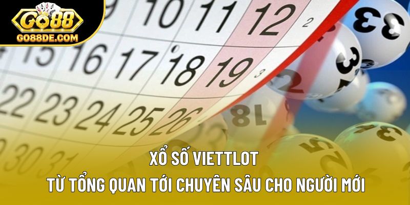 Xổ Số Viettlot | Từ Tổng Quan Tới Chuyên Sâu Cho Người Mới